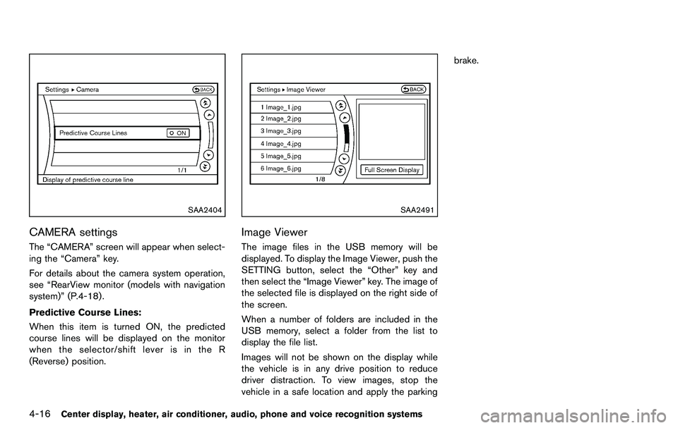 NISSAN 370Z COUPE 2012 Owners Manual 4-16Center display, heater, air conditioner, audio, phone and voice recognition systems
SAA2404
CAMERA settings
The “CAMERA” screen will appear when select-
ing the “Camera” key.
For details a NISSAN 370Z COUPE 2012 Owners Manual 4-16Center display, heater, air conditioner, audio, phone and voice recognition systems
SAA2404
CAMERA settings
The “CAMERA” screen will appear when select-
ing the “Camera” key.
For details a