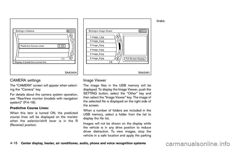 NISSAN 370Z COUPE 2012 Owners Manual 4-16Center display, heater, air conditioner, audio, phone and voice recognition systems
SAA2404
CAMERA settings
The “CAMERA” screen will appear when select-
ing the “Camera” key.
For details a