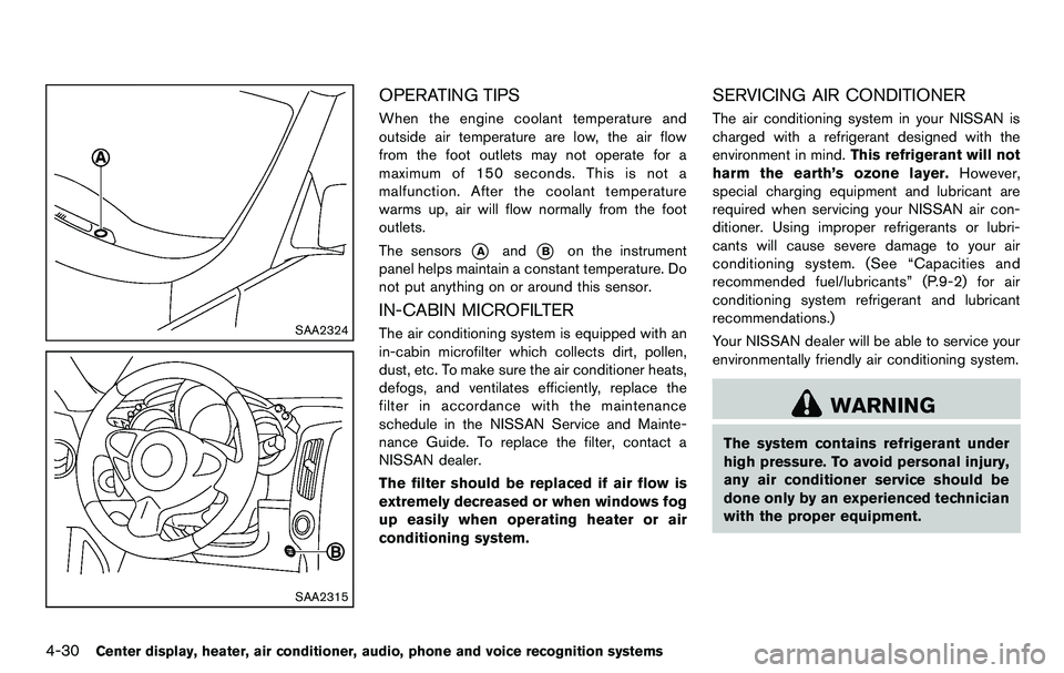 NISSAN 370Z COUPE 2012 Owners Manual 4-30Center display, heater, air conditioner, audio, phone and voice recognition systems
SAA2324
SAA2315
OPERATING TIPS
When the engine coolant temperature and
outside air temperature are low, the air NISSAN 370Z COUPE 2012 Owners Manual 4-30Center display, heater, air conditioner, audio, phone and voice recognition systems
SAA2324
SAA2315
OPERATING TIPS
When the engine coolant temperature and
outside air temperature are low, the air