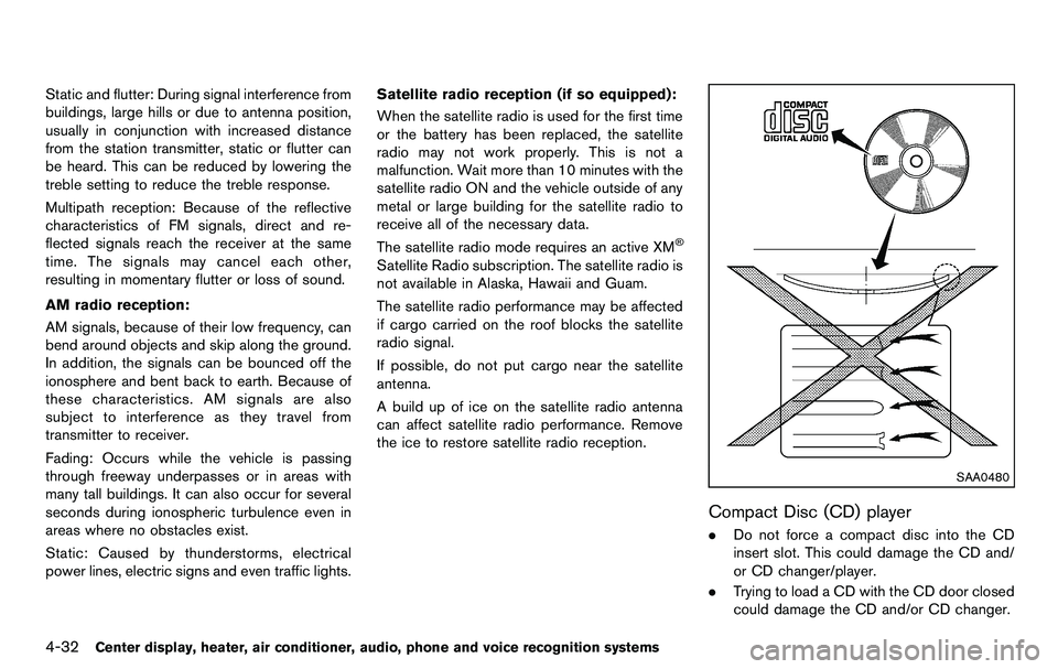 NISSAN 370Z COUPE 2012  Owners Manual 4-32Center display, heater, air conditioner, audio, phone and voice recognition systems
Static and flutter: During signal interference from
buildings, large hills or due to antenna position,
usually i