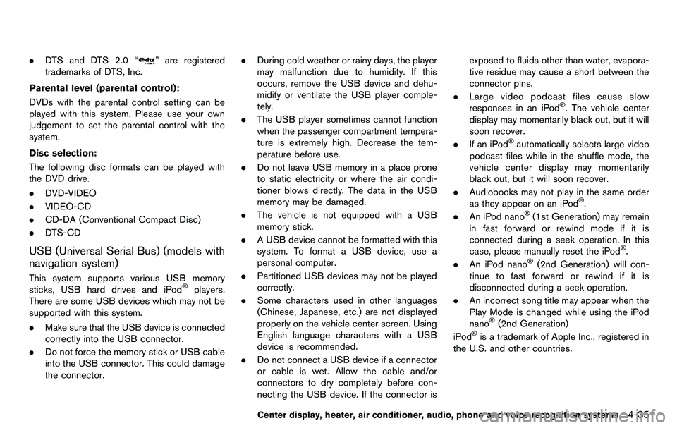 NISSAN 370Z COUPE 2012 Owners Manual .DTS and DTS 2.0 “” are registered
trademarks of DTS, Inc.
Parental level (parental control):
DVDs with the parental control setting can be
played with this system. Please use your own
judgement t