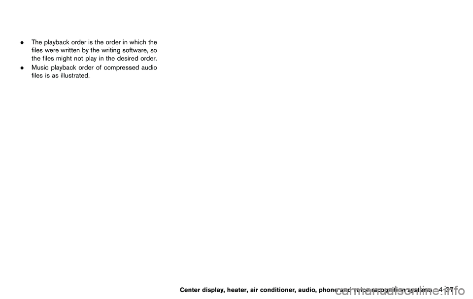 NISSAN 370Z COUPE 2012 Owners Manual .The playback order is the order in which the
files were written by the writing software, so
the files might not play in the desired order.
. Music playback order of compressed audio
files is as illus NISSAN 370Z COUPE 2012 Owners Manual .The playback order is the order in which the
files were written by the writing software, so
the files might not play in the desired order.
. Music playback order of compressed audio
files is as illus
