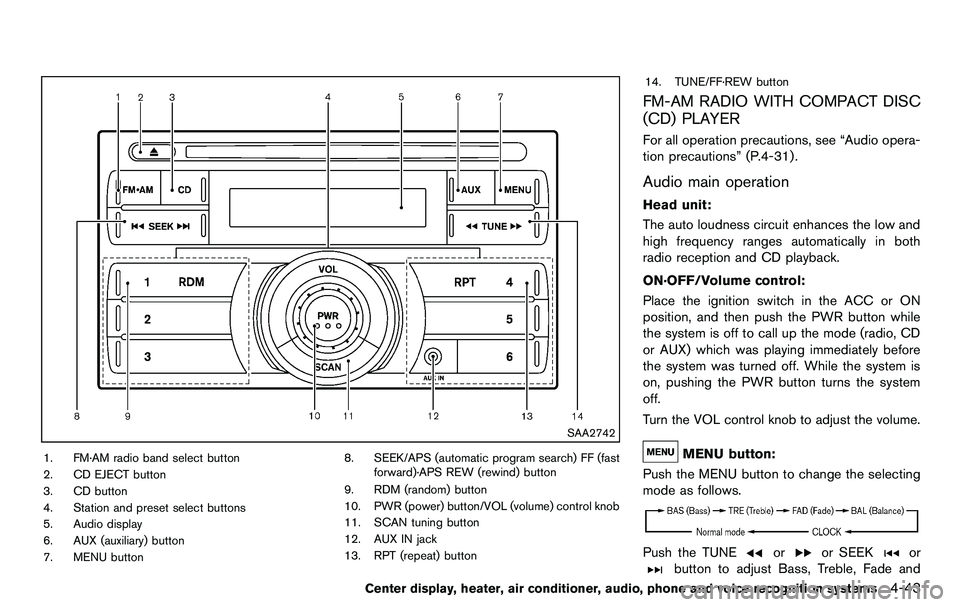 NISSAN 370Z COUPE 2012  Owners Manual SAA2742
1. FM·AM radio band select button
2. CD EJECT button
3. CD button
4. Station and preset select buttons
5. Audio display
6. AUX (auxiliary) button
7. MENU button8. SEEK/APS (automatic program 