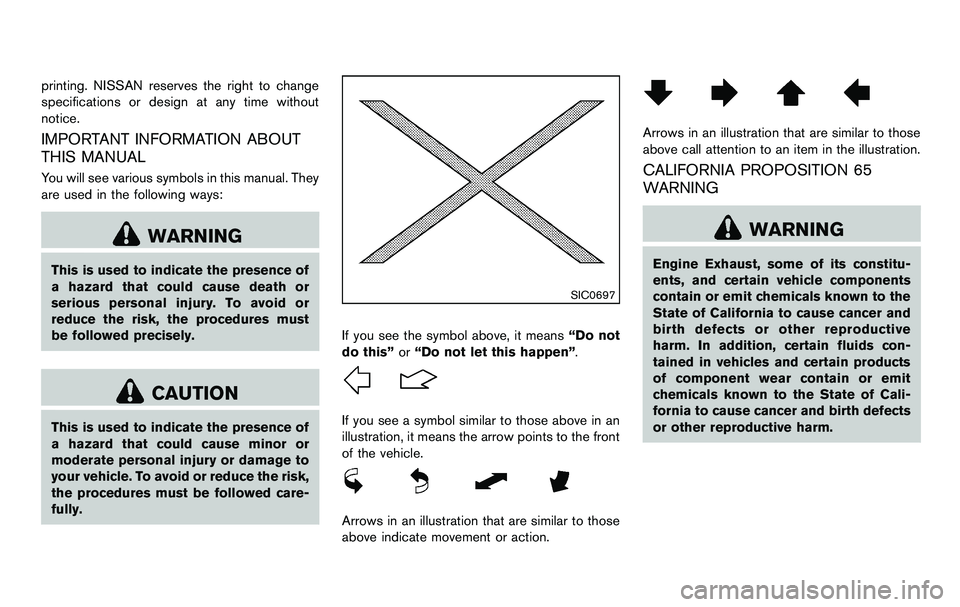 NISSAN 370Z COUPE 2012  Owners Manual printing. NISSAN reserves the right to change
specifications or design at any time without
notice.
IMPORTANT INFORMATION ABOUT
THIS MANUAL
You will see various symbols in this manual. They
are used in