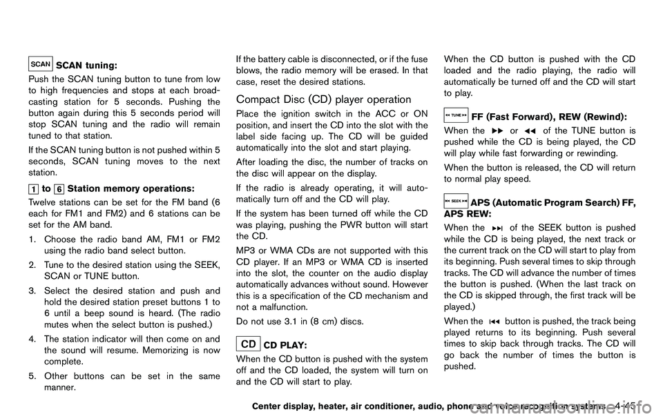 NISSAN 370Z COUPE 2012 Owners Manual SCAN tuning:
Push the SCAN tuning button to tune from low
to high frequencies and stops at each broad-
casting station for 5 seconds. Pushing the
button again during this 5 seconds period will
stop SC NISSAN 370Z COUPE 2012 Owners Manual SCAN tuning:
Push the SCAN tuning button to tune from low
to high frequencies and stops at each broad-
casting station for 5 seconds. Pushing the
button again during this 5 seconds period will
stop SC