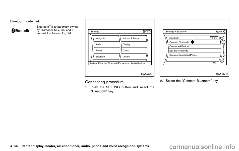NISSAN 370Z COUPE 2012 Owners Manual 4-64Center display, heater, air conditioner, audio, phone and voice recognition systems
Bluetooth trademark:
Bluetooth®is a trademark owned
by Bluetooth SIG, Inc. and li-
censed to Clarion Co., Ltd.
NISSAN 370Z COUPE 2012 Owners Manual 4-64Center display, heater, air conditioner, audio, phone and voice recognition systems
Bluetooth trademark:
Bluetooth®is a trademark owned
by Bluetooth SIG, Inc. and li-
censed to Clarion Co., Ltd.