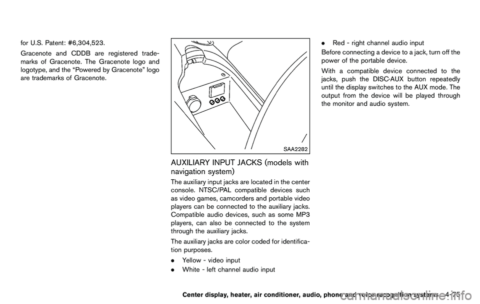 NISSAN 370Z COUPE 2012 Owners Manual for U.S. Patent: #6,304,523.
Gracenote and CDDB are registered trade-
marks of Gracenote. The Gracenote logo and
logotype, and the “Powered by Gracenote” logo
are trademarks of Gracenote.
SAA2282
NISSAN 370Z COUPE 2012 Owners Manual for U.S. Patent: #6,304,523.
Gracenote and CDDB are registered trade-
marks of Gracenote. The Gracenote logo and
logotype, and the “Powered by Gracenote” logo
are trademarks of Gracenote.
SAA2282