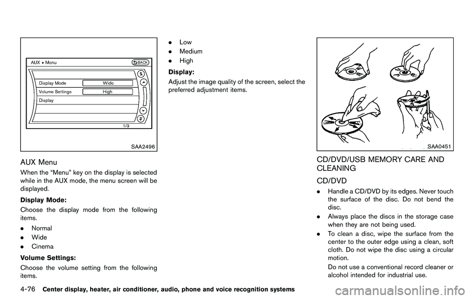 NISSAN 370Z COUPE 2012 Owners Manual 4-76Center display, heater, air conditioner, audio, phone and voice recognition systems
SAA2496
AUX Menu
When the “Menu” key on the display is selected
while in the AUX mode, the menu screen will NISSAN 370Z COUPE 2012 Owners Manual 4-76Center display, heater, air conditioner, audio, phone and voice recognition systems
SAA2496
AUX Menu
When the “Menu” key on the display is selected
while in the AUX mode, the menu screen will