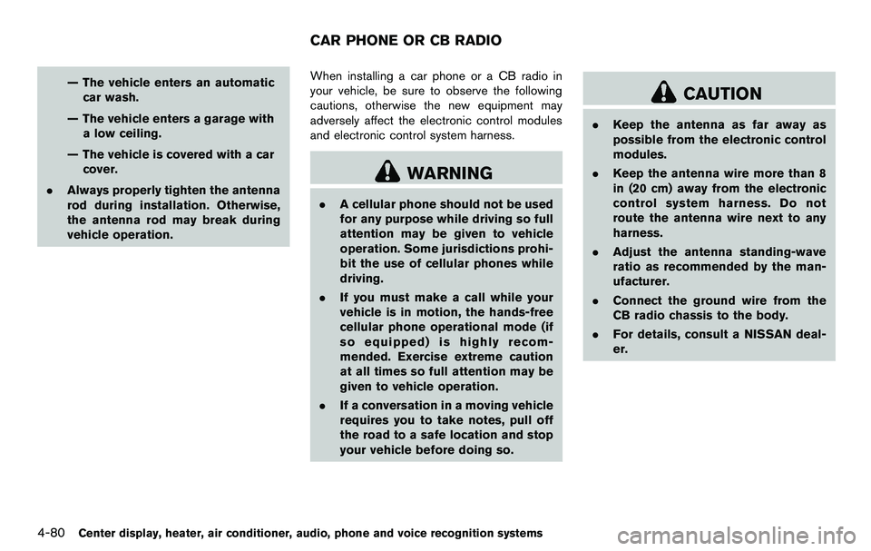 NISSAN 370Z COUPE 2012 Owners Manual 4-80Center display, heater, air conditioner, audio, phone and voice recognition systems
— The vehicle enters an automaticcar wash.
— The vehicle enters a garage with a low ceiling.
— The vehicle NISSAN 370Z COUPE 2012 Owners Manual 4-80Center display, heater, air conditioner, audio, phone and voice recognition systems
— The vehicle enters an automaticcar wash.
— The vehicle enters a garage with a low ceiling.
— The vehicle