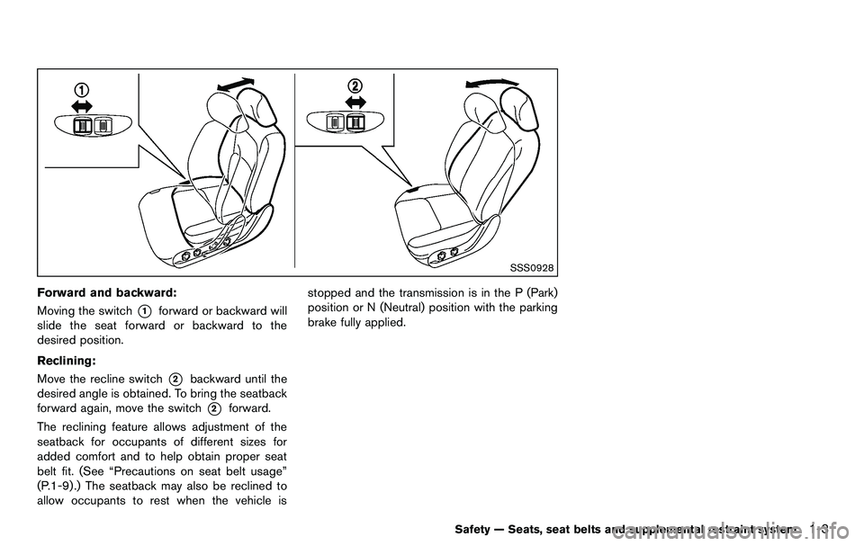 NISSAN 370Z COUPE 2012 Owners Manual SSS0928
Forward and backward:
Moving the switch
*1forward or backward will
slide the seat forward or backward to the
desired position.
Reclining:
Move the recline switch
*2backward until the
desired a