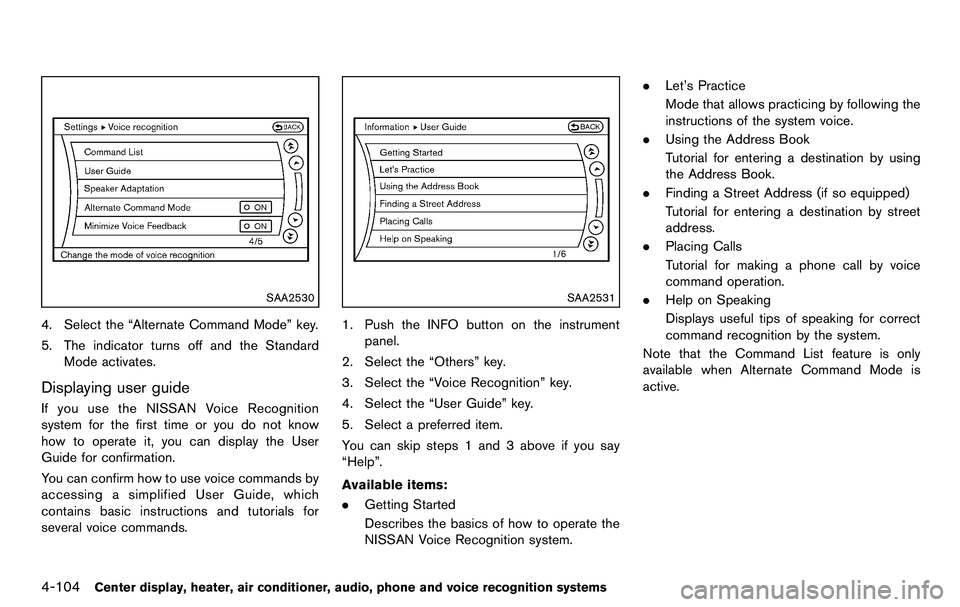 NISSAN 370Z COUPE 2012 Owners Manual 4-104Center display, heater, air conditioner, audio, phone and voice recognition systems
SAA2530
4. Select the “Alternate Command Mode” key.
5. The indicator turns off and the StandardMode activat NISSAN 370Z COUPE 2012 Owners Manual 4-104Center display, heater, air conditioner, audio, phone and voice recognition systems
SAA2530
4. Select the “Alternate Command Mode” key.
5. The indicator turns off and the StandardMode activat