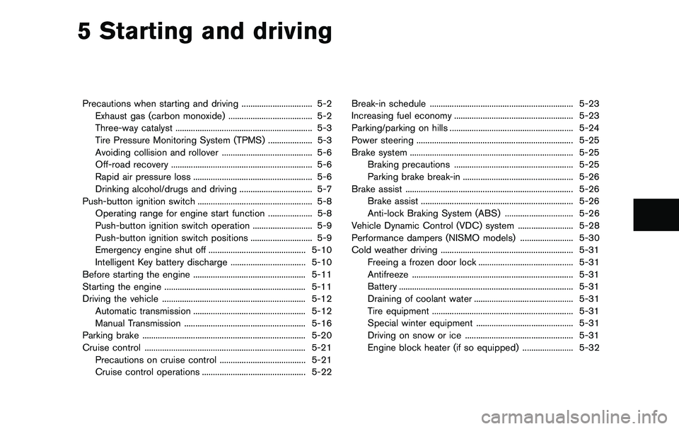 NISSAN 370Z COUPE 2012 Owners Manual 5 Starting and driving
Precautions when starting and driving ................................ 5-2Exhaust gas (carbon monoxide) ...................................... 5-2
Three-way catalyst ........... NISSAN 370Z COUPE 2012 Owners Manual 5 Starting and driving
Precautions when starting and driving ................................ 5-2Exhaust gas (carbon monoxide) ...................................... 5-2
Three-way catalyst ...........
