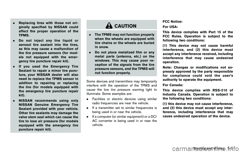 NISSAN 370Z COUPE 2012 Owners Manual .Replacing tires with those not ori-
ginally specified by NISSAN could
affect the proper operation of the
TPMS.
. Do not inject any tire liquid or
aerosol tire sealant into the tires,
as this may caus NISSAN 370Z COUPE 2012 Owners Manual .Replacing tires with those not ori-
ginally specified by NISSAN could
affect the proper operation of the
TPMS.
. Do not inject any tire liquid or
aerosol tire sealant into the tires,
as this may caus