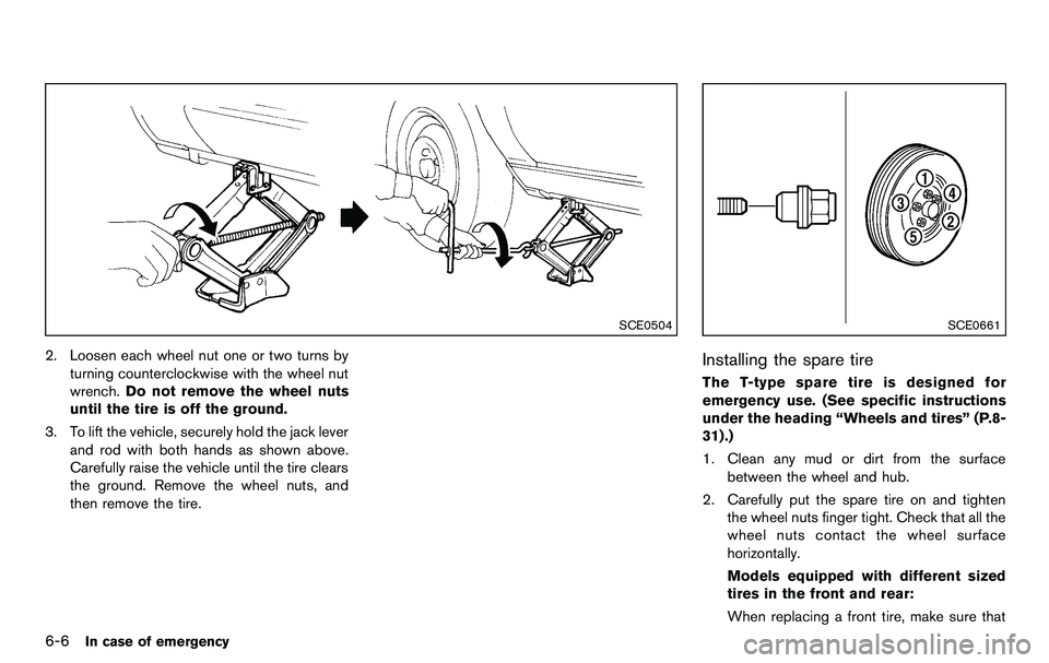 NISSAN 370Z COUPE 2012 Owners Manual 6-6In case of emergency
SCE0504
2. Loosen each wheel nut one or two turns byturning counterclockwise with the wheel nut
wrench. Do not remove the wheel nuts
until the tire is off the ground.
3. To lif NISSAN 370Z COUPE 2012 Owners Manual 6-6In case of emergency
SCE0504
2. Loosen each wheel nut one or two turns byturning counterclockwise with the wheel nut
wrench. Do not remove the wheel nuts
until the tire is off the ground.
3. To lif