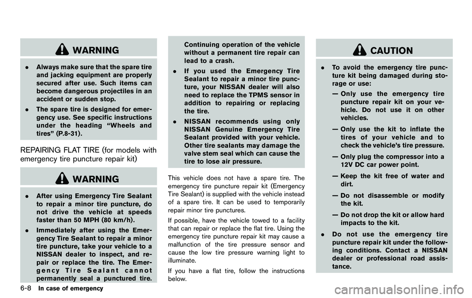 NISSAN 370Z COUPE 2012 Owners Manual 6-8In case of emergency
WARNING
.Always make sure that the spare tire
and jacking equipment are properly
secured after use. Such items can
become dangerous projectiles in an
accident or sudden stop.
. NISSAN 370Z COUPE 2012 Owners Manual 6-8In case of emergency
WARNING
.Always make sure that the spare tire
and jacking equipment are properly
secured after use. Such items can
become dangerous projectiles in an
accident or sudden stop.
.