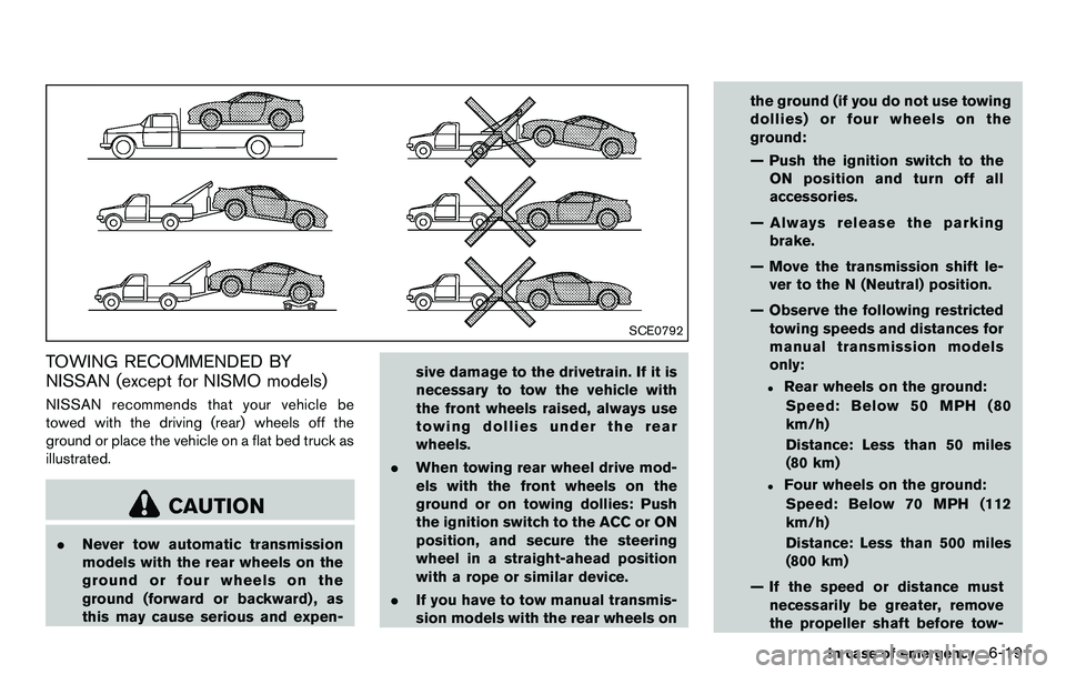NISSAN 370Z COUPE 2012 Owners Manual SCE0792
TOWING RECOMMENDED BY
NISSAN (except for NISMO models)
NISSAN recommends that your vehicle be
towed with the driving (rear) wheels off the
ground or place the vehicle on a flat bed truck as
il NISSAN 370Z COUPE 2012 Owners Manual SCE0792
TOWING RECOMMENDED BY
NISSAN (except for NISMO models)
NISSAN recommends that your vehicle be
towed with the driving (rear) wheels off the
ground or place the vehicle on a flat bed truck as
il