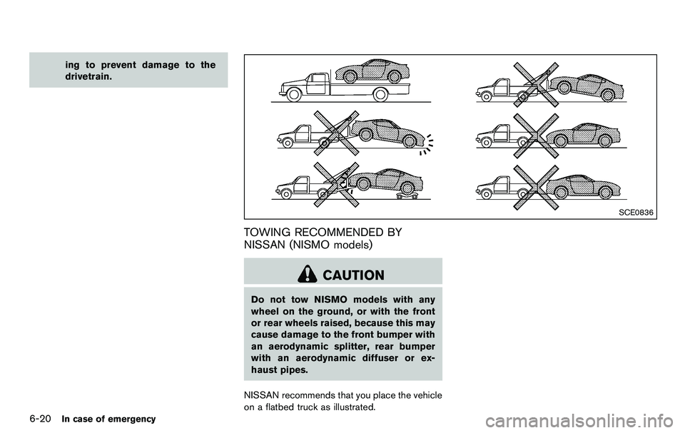 NISSAN 370Z COUPE 2012 Owners Manual 6-20In case of emergency
ing to prevent damage to the
drivetrain.
SCE0836
TOWING RECOMMENDED BY
NISSAN (NISMO models)
CAUTION
Do not tow NISMO models with any
wheel on the ground, or with the front
or NISSAN 370Z COUPE 2012 Owners Manual 6-20In case of emergency
ing to prevent damage to the
drivetrain.
SCE0836
TOWING RECOMMENDED BY
NISSAN (NISMO models)
CAUTION
Do not tow NISMO models with any
wheel on the ground, or with the front
or
