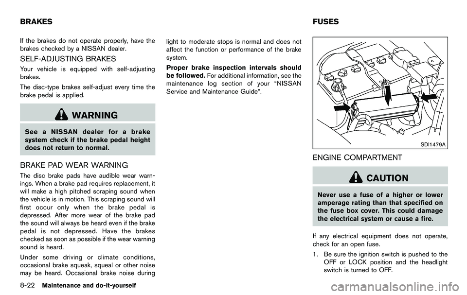 NISSAN 370Z COUPE 2012 Owners Manual 8-22Maintenance and do-it-yourself
If the brakes do not operate properly, have the
brakes checked by a NISSAN dealer.
SELF-ADJUSTING BRAKES
Your vehicle is equipped with self-adjusting
brakes.
The dis NISSAN 370Z COUPE 2012 Owners Manual 8-22Maintenance and do-it-yourself
If the brakes do not operate properly, have the
brakes checked by a NISSAN dealer.
SELF-ADJUSTING BRAKES
Your vehicle is equipped with self-adjusting
brakes.
The dis