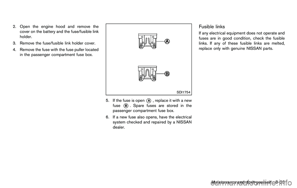 NISSAN 370Z COUPE 2012 Owners Manual 2. Open the engine hood and remove thecover on the battery and the fuse/fusible link
holder.
3. Remove the fuse/fusible link holder cover.
4. Remove the fuse with the fuse puller located in the passen NISSAN 370Z COUPE 2012 Owners Manual 2. Open the engine hood and remove thecover on the battery and the fuse/fusible link
holder.
3. Remove the fuse/fusible link holder cover.
4. Remove the fuse with the fuse puller located in the passen