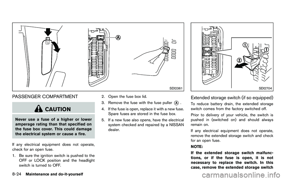 NISSAN 370Z COUPE 2012 Owners Manual 8-24Maintenance and do-it-yourself
SDI2361
PASSENGER COMPARTMENT
CAUTION
Never use a fuse of a higher or lower
amperage rating than that specified on
the fuse box cover. This could damage
the electric NISSAN 370Z COUPE 2012 Owners Manual 8-24Maintenance and do-it-yourself
SDI2361
PASSENGER COMPARTMENT
CAUTION
Never use a fuse of a higher or lower
amperage rating than that specified on
the fuse box cover. This could damage
the electric