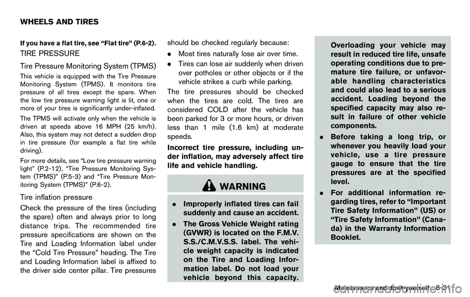 NISSAN 370Z COUPE 2012 Owners Manual If you have a flat tire, see “Flat tire” (P.6-2) .
TIRE PRESSURE
Tire Pressure Monitoring System (TPMS)
This vehicle is equipped with the Tire Pressure
Monitoring System (TPMS) . It monitors tire
NISSAN 370Z COUPE 2012 Owners Manual If you have a flat tire, see “Flat tire” (P.6-2) .
TIRE PRESSURE
Tire Pressure Monitoring System (TPMS)
This vehicle is equipped with the Tire Pressure
Monitoring System (TPMS) . It monitors tire