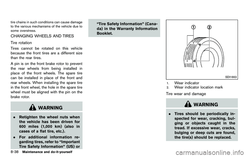 NISSAN 370Z COUPE 2012 Owners Manual 8-38Maintenance and do-it-yourself
tire chains in such conditions can cause damage
to the various mechanisms of the vehicle due to
some overstress.
CHANGING WHEELS AND TIRES
Tire rotation
Tires cannot NISSAN 370Z COUPE 2012 Owners Manual 8-38Maintenance and do-it-yourself
tire chains in such conditions can cause damage
to the various mechanisms of the vehicle due to
some overstress.
CHANGING WHEELS AND TIRES
Tire rotation
Tires cannot