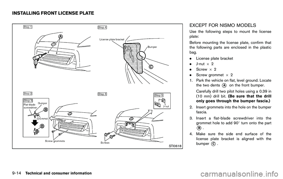 NISSAN 370Z COUPE 2012  Owners Manual 9-14Technical and consumer information
STI0618
EXCEPT FOR NISMO MODELS
Use the following steps to mount the license
plate:
Before mounting the license plate, confirm that
the following parts are enclo