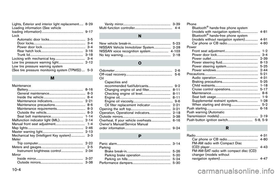 NISSAN 370Z COUPE 2012 Owners Manual 10-4
Lights, Exterior and interior light replacement ..... 8-29
Loading information (See vehicle
loading information) .................................................... 9-17
LockAutomatic door locks NISSAN 370Z COUPE 2012 Owners Manual 10-4
Lights, Exterior and interior light replacement ..... 8-29
Loading information (See vehicle
loading information) .................................................... 9-17
LockAutomatic door locks