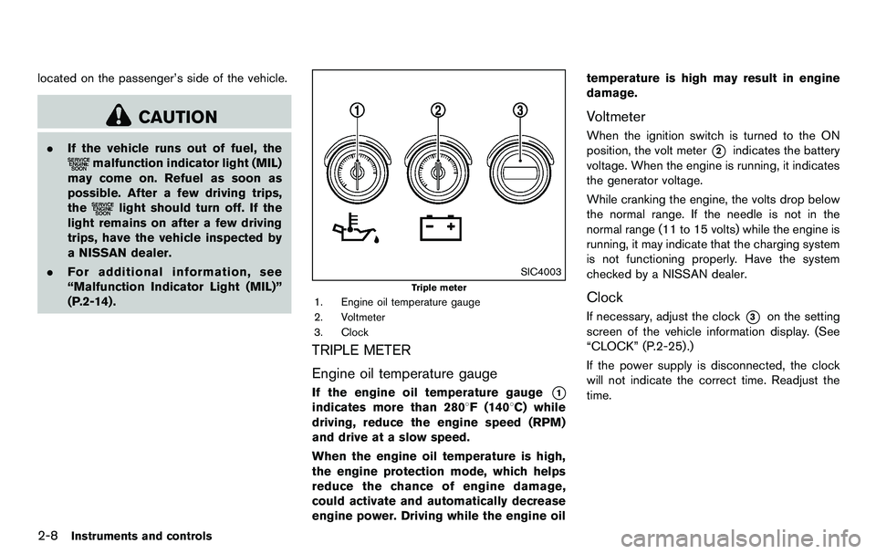 NISSAN 370Z COUPE 2012 Manual PDF 2-8Instruments and controls
located on the passenger’s side of the vehicle.
CAUTION
.If the vehicle runs out of fuel, the
malfunction indicator light (MIL)
may come on. Refuel as soon as
possible. A NISSAN 370Z COUPE 2012 Manual PDF 2-8Instruments and controls
located on the passenger’s side of the vehicle.
CAUTION
.If the vehicle runs out of fuel, the
malfunction indicator light (MIL)
may come on. Refuel as soon as
possible. A