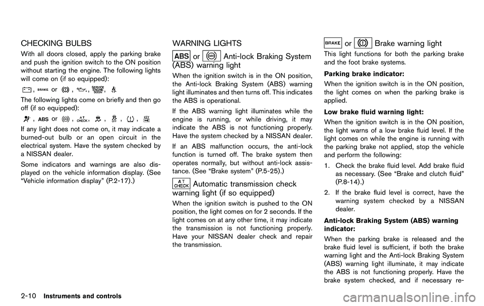 NISSAN 370Z COUPE 2012 Manual PDF 2-10Instruments and controls
CHECKING BULBS
With all doors closed, apply the parking brake
and push the ignition switch to the ON position
without starting the engine. The following lights
will come o NISSAN 370Z COUPE 2012 Manual PDF 2-10Instruments and controls
CHECKING BULBS
With all doors closed, apply the parking brake
and push the ignition switch to the ON position
without starting the engine. The following lights
will come o