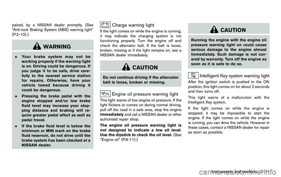 NISSAN 370Z COUPE 2012 Manual PDF paired, by a NISSAN dealer promptly. (See
“Anti-lock Braking System (ABS) warning light”
(P.2-10) .)
WARNING
.Your brake system may not be
working properly if the warning light
is on. Driving coul NISSAN 370Z COUPE 2012 Manual PDF paired, by a NISSAN dealer promptly. (See
“Anti-lock Braking System (ABS) warning light”
(P.2-10) .)
WARNING
.Your brake system may not be
working properly if the warning light
is on. Driving coul