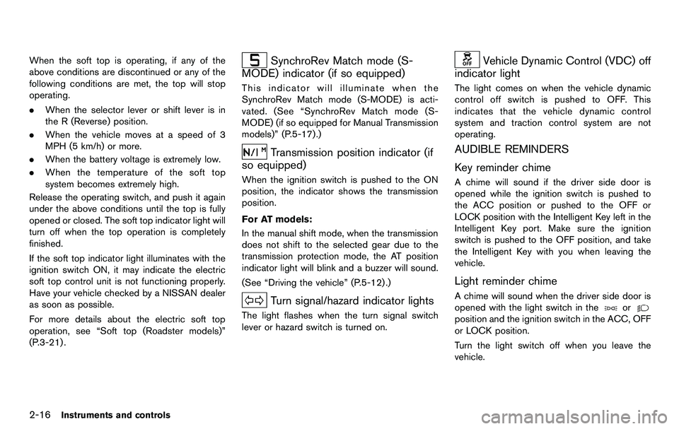 NISSAN 370Z COUPE 2012 Manual PDF 2-16Instruments and controls
When the soft top is operating, if any of the
above conditions are discontinued or any of the
following conditions are met, the top will stop
operating.
.When the selector NISSAN 370Z COUPE 2012 Manual PDF 2-16Instruments and controls
When the soft top is operating, if any of the
above conditions are discontinued or any of the
following conditions are met, the top will stop
operating.
.When the selector