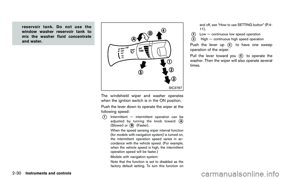 NISSAN 370Z COUPE 2012 Owners Manual 2-30Instruments and controls
reservoir tank. Do not use the
window washer reservoir tank to
mix the washer fluid concentrate
and water.
SIC3787
The windshield wiper and washer operates
when the igniti NISSAN 370Z COUPE 2012 Owners Manual 2-30Instruments and controls
reservoir tank. Do not use the
window washer reservoir tank to
mix the washer fluid concentrate
and water.
SIC3787
The windshield wiper and washer operates
when the igniti