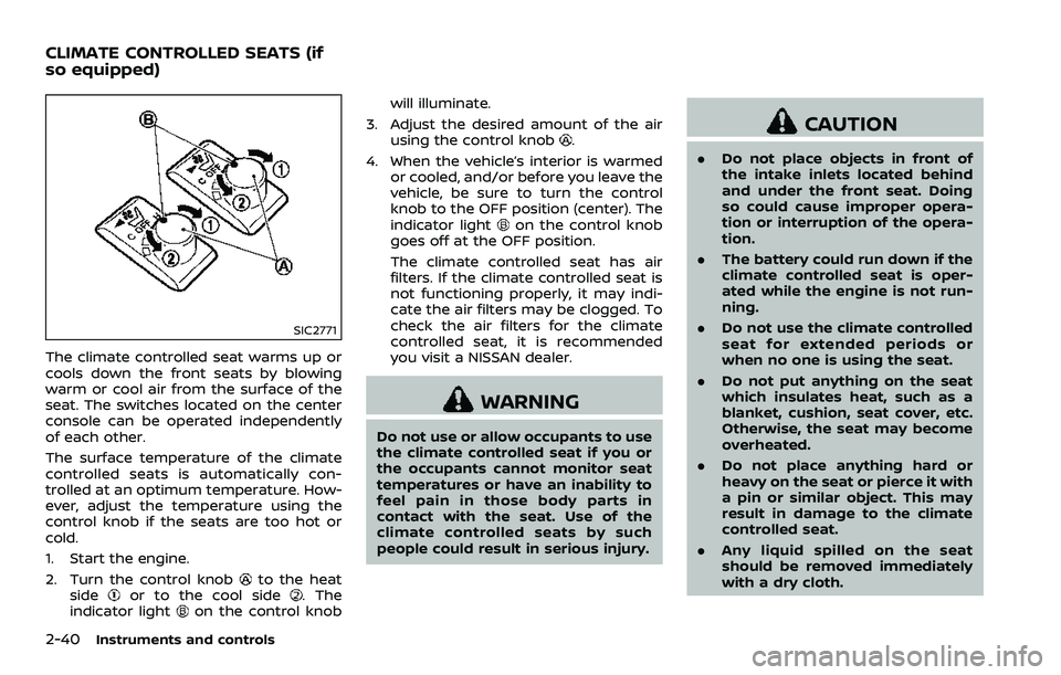 NISSAN 370Z COUPE 2018 Owners Manual 2-40Instruments and controls
SIC2771
The climate controlled seat warms up or
cools down the front seats by blowing
warm or cool air from the surface of the
seat. The switches located on the center
con NISSAN 370Z COUPE 2018 Owners Manual 2-40Instruments and controls
SIC2771
The climate controlled seat warms up or
cools down the front seats by blowing
warm or cool air from the surface of the
seat. The switches located on the center
con