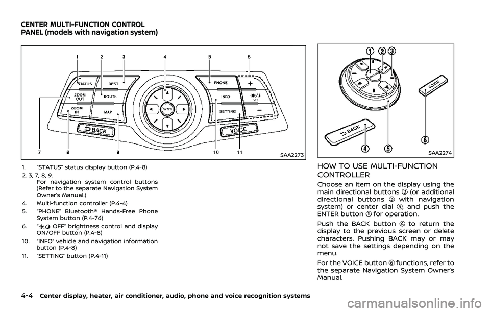 NISSAN 370Z COUPE 2018  Owners Manual 4-4Center display, heater, air conditioner, audio, phone and voice recognition systems
SAA2273
1. “STATUS” status display button (P.4-8)
2, 3, 7, 8, 9.For navigation system control buttons
(Refer 