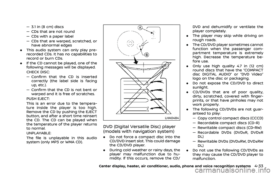 NISSAN 370Z COUPE 2018  Owners Manual — 3.1 in (8 cm) discs
— CDs that are not round
— CDs with a paper label
— CDs that are warped, scratched, orhave abnormal edges
. This audio system can only play pre-
recorded CDs. It has no c