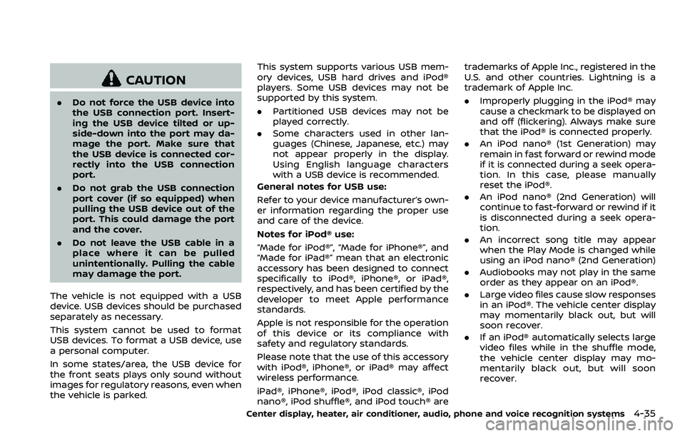 NISSAN 370Z COUPE 2018  Owners Manual CAUTION
.Do not force the USB device into
the USB connection port. Insert-
ing the USB device tilted or up-
side-down into the port may da-
mage the port. Make sure that
the USB device is connected co