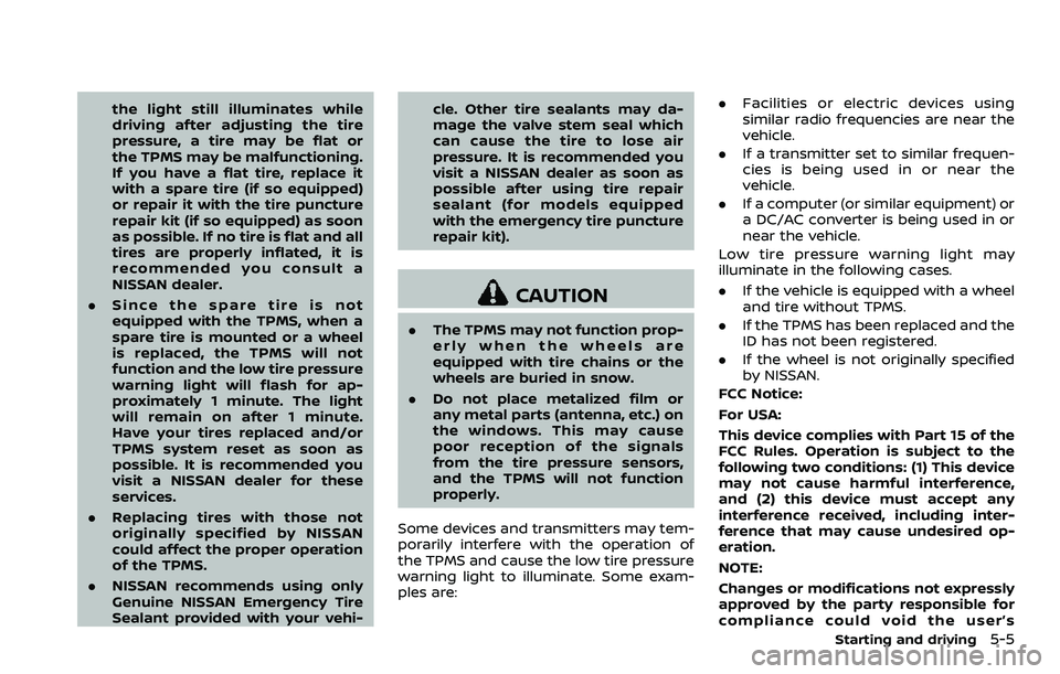NISSAN 370Z COUPE 2018 Owners Manual the light still illuminates while
driving after adjusting the tire
pressure, a tire may be flat or
the TPMS may be malfunctioning.
If you have a flat tire, replace it
with a spare tire (if so equipped NISSAN 370Z COUPE 2018 Owners Manual the light still illuminates while
driving after adjusting the tire
pressure, a tire may be flat or
the TPMS may be malfunctioning.
If you have a flat tire, replace it
with a spare tire (if so equipped