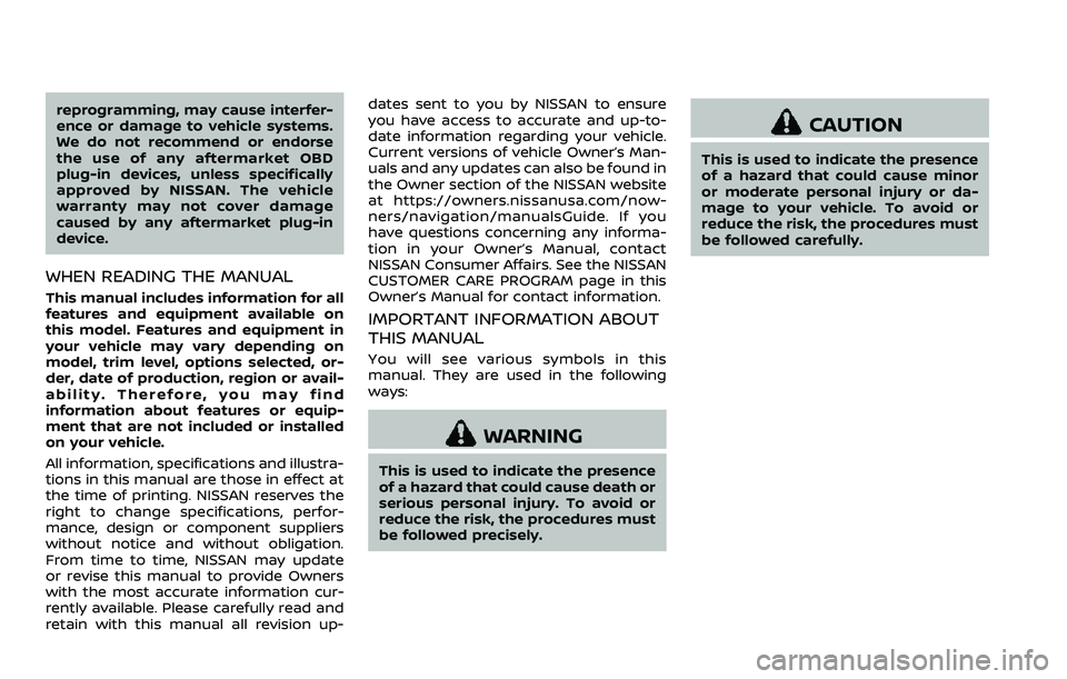 NISSAN 370Z COUPE 2018  Owners Manual reprogramming, may cause interfer-
ence or damage to vehicle systems.
We do not recommend or endorse
the use of any aftermarket OBD
plug-in devices, unless specifically
approved by NISSAN. The vehicle
