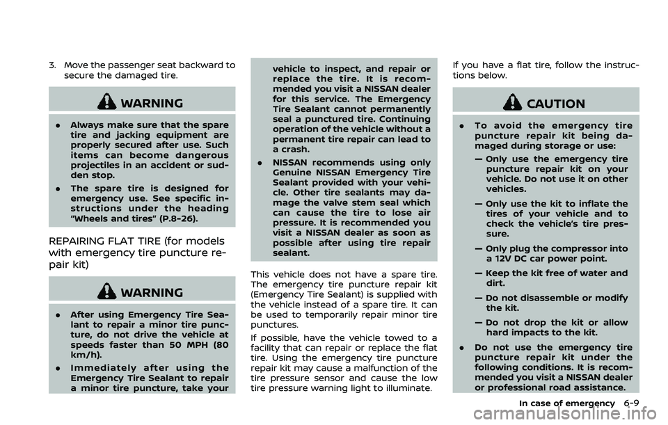 NISSAN 370Z COUPE 2018 Owners Manual 3. Move the passenger seat backward tosecure the damaged tire.
WARNING
.Always make sure that the spare
tire and jacking equipment are
properly secured after use. Such
items can become dangerous
proje NISSAN 370Z COUPE 2018 Owners Manual 3. Move the passenger seat backward tosecure the damaged tire.
WARNING
.Always make sure that the spare
tire and jacking equipment are
properly secured after use. Such
items can become dangerous
proje