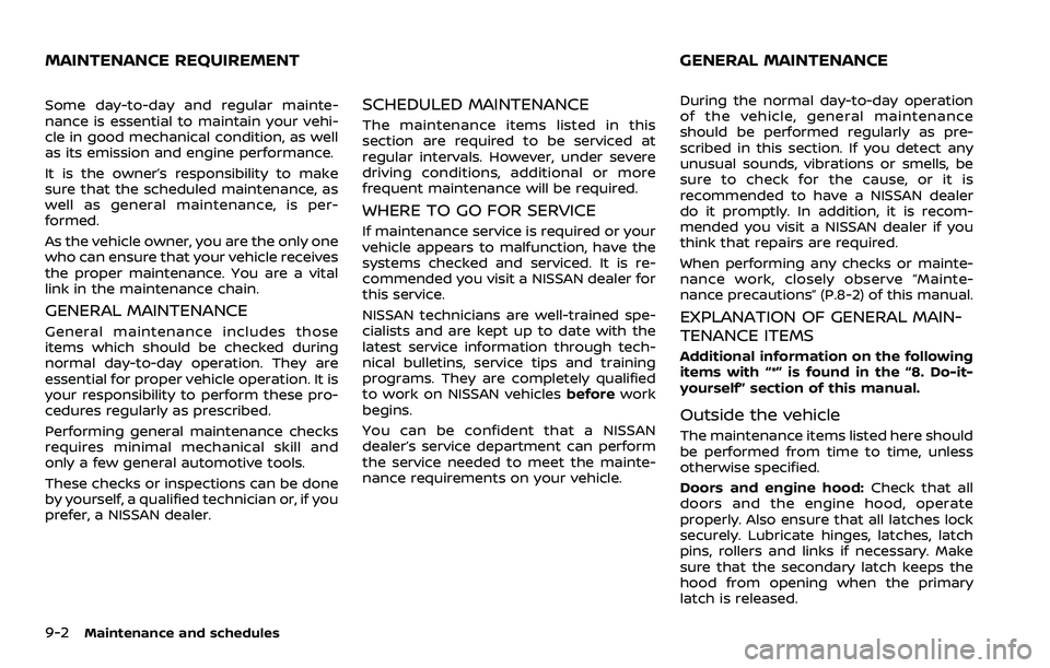NISSAN 370Z COUPE 2018 Owners Manual 9-2Maintenance and schedules
Some day-to-day and regular mainte-
nance is essential to maintain your vehi-
cle in good mechanical condition, as well
as its emission and engine performance.
It is the o NISSAN 370Z COUPE 2018 Owners Manual 9-2Maintenance and schedules
Some day-to-day and regular mainte-
nance is essential to maintain your vehi-
cle in good mechanical condition, as well
as its emission and engine performance.
It is the o