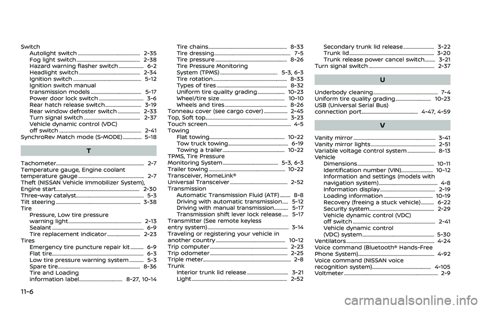 NISSAN 370Z COUPE 2018 Owners Manual 11-6
SwitchAutolight switch ..................................................... 2-35
Fog light switch ...................................................... 2-38
Hazard warning flasher switch ...... NISSAN 370Z COUPE 2018 Owners Manual 11-6
SwitchAutolight switch ..................................................... 2-35
Fog light switch ...................................................... 2-38
Hazard warning flasher switch ......