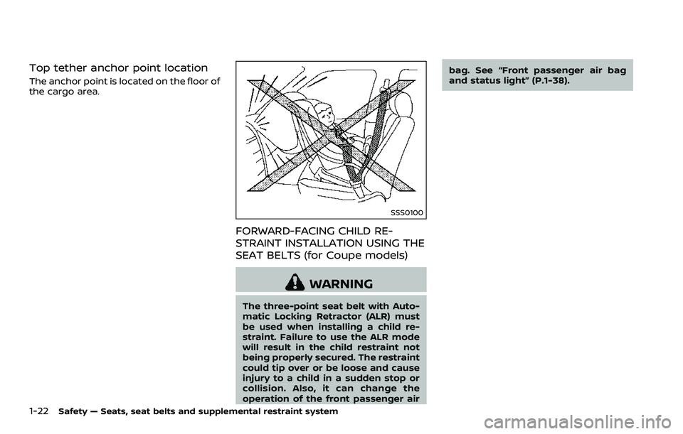NISSAN 370Z COUPE 2018 Service Manual 1-22Safety — Seats, seat belts and supplemental restraint system
Top tether anchor point location
The anchor point is located on the floor of
the cargo area.
SSS0100
FORWARD-FACING CHILD RE-
STRAINT NISSAN 370Z COUPE 2018 Service Manual 1-22Safety — Seats, seat belts and supplemental restraint system
Top tether anchor point location
The anchor point is located on the floor of
the cargo area.
SSS0100
FORWARD-FACING CHILD RE-
STRAINT