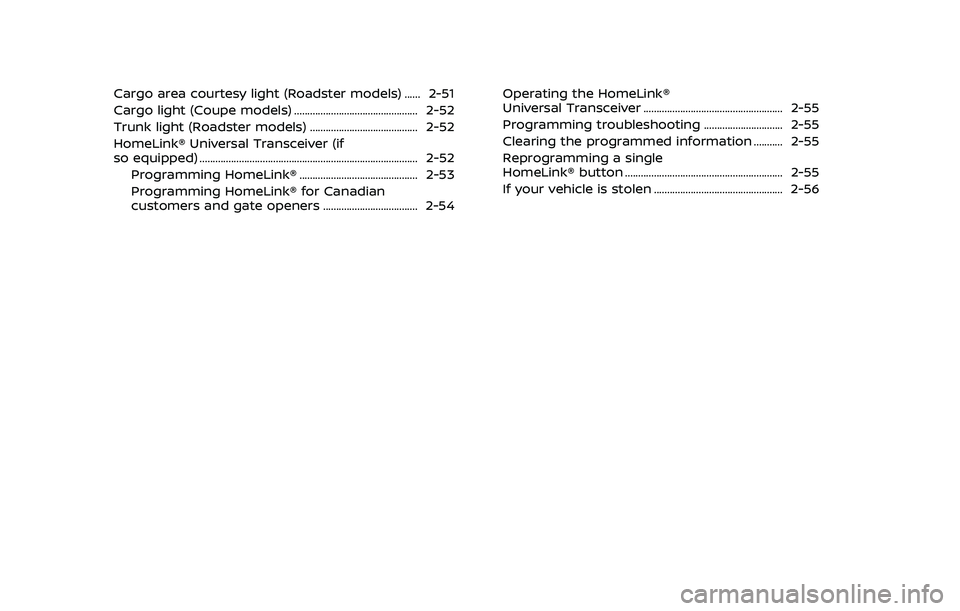 NISSAN 370Z COUPE 2018 Manual PDF Cargo area courtesy light (Roadster models) ...... 2-51
Cargo light (Coupe models) ............................................... 2-52
Trunk light (Roadster models) .................................. NISSAN 370Z COUPE 2018 Manual PDF Cargo area courtesy light (Roadster models) ...... 2-51
Cargo light (Coupe models) ............................................... 2-52
Trunk light (Roadster models) ..................................