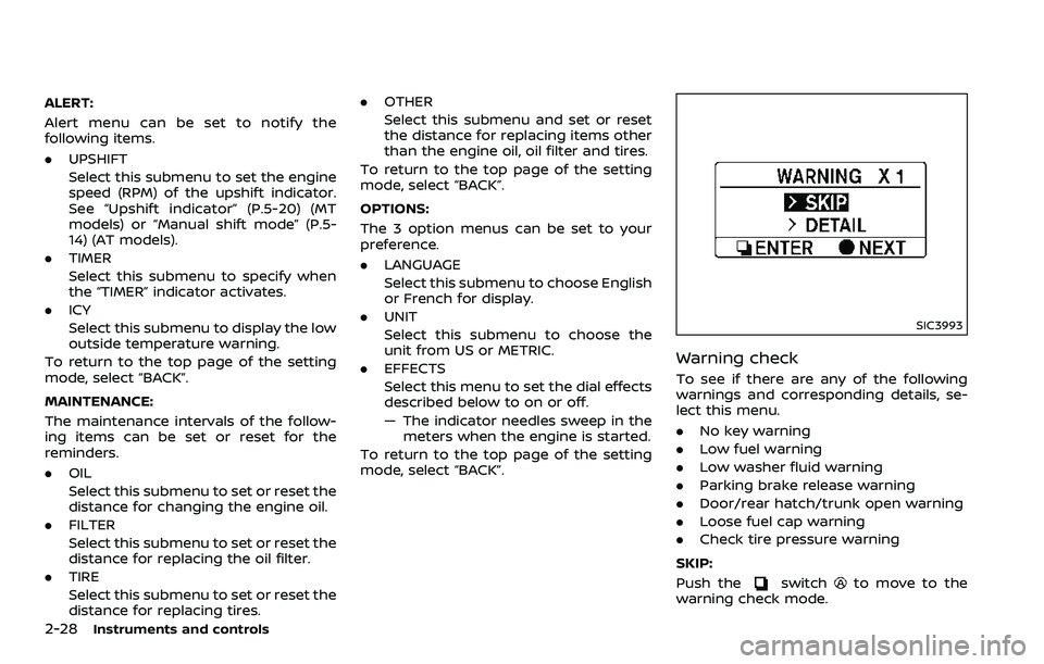 NISSAN 370Z COUPE 2018 Owners Manual 2-28Instruments and controls
ALERT:
Alert menu can be set to notify the
following items.
.UPSHIFT
Select this submenu to set the engine
speed (RPM) of the upshift indicator.
See “Upshift indicator NISSAN 370Z COUPE 2018 Owners Manual 2-28Instruments and controls
ALERT:
Alert menu can be set to notify the
following items.
.UPSHIFT
Select this submenu to set the engine
speed (RPM) of the upshift indicator.
See “Upshift indicator