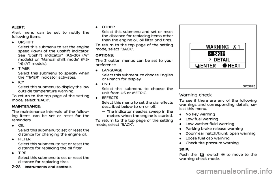 NISSAN 370Z COUPE 2018  Owners Manual 2-28Instruments and controls
ALERT:
Alert menu can be set to notify the
following items.
.UPSHIFT
Select this submenu to set the engine
speed (RPM) of the upshift indicator.
See “Upshift indicator�