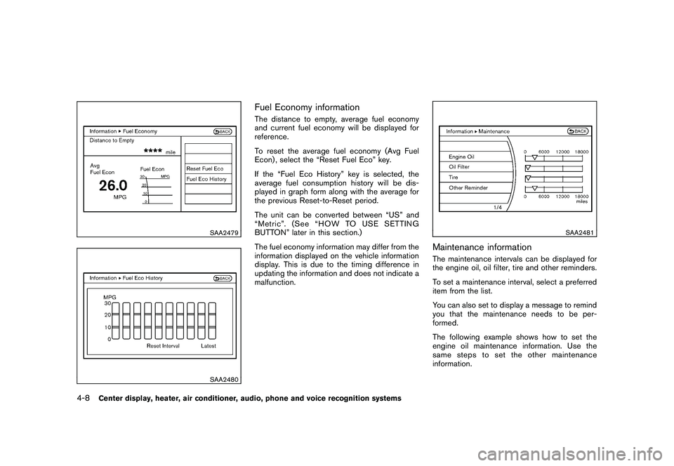 NISSAN 370Z COUPE 2011  Owners Manual Black plate (158,1)
Model "Z34-D" EDITED: 2010/ 7/ 27
SAA2479SAA2480
Fuel Economy informationThe distance to empty, average fuel economy
and current fuel economy will be displayed for
reference.
To re