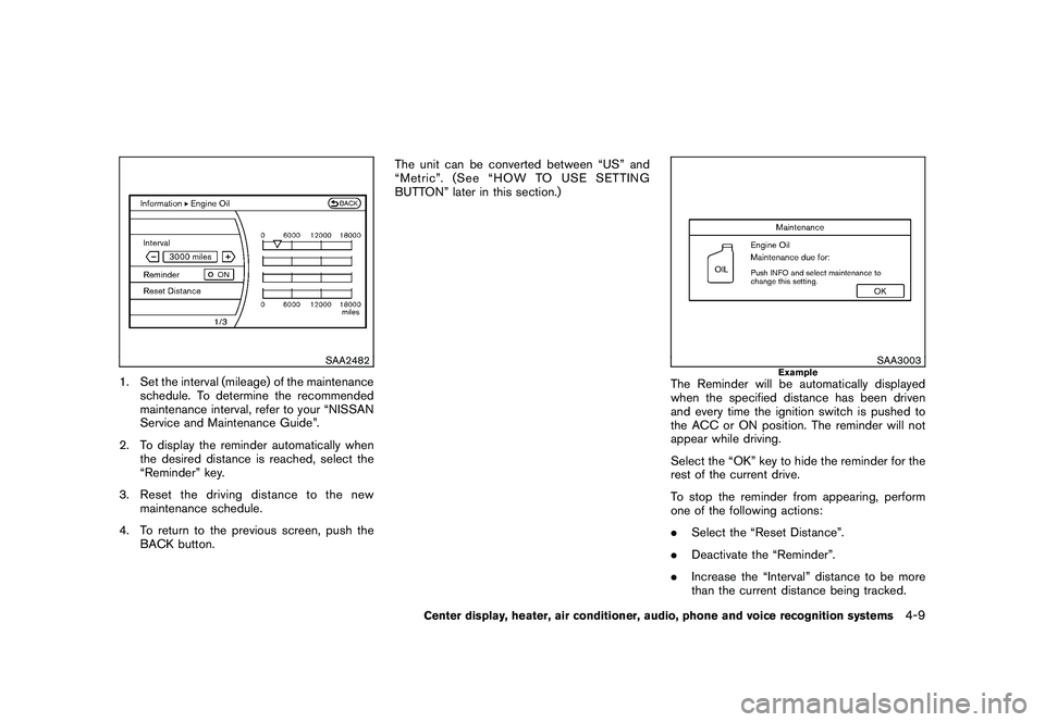 NISSAN 370Z COUPE 2011  Owners Manual Black plate (159,1)
Model "Z34-D" EDITED: 2010/ 7/ 27
SAA2482
1. Set the interval (mileage) of the maintenanceschedule. To determine the recommended
maintenance interval, refer to your “NISSAN
Servi