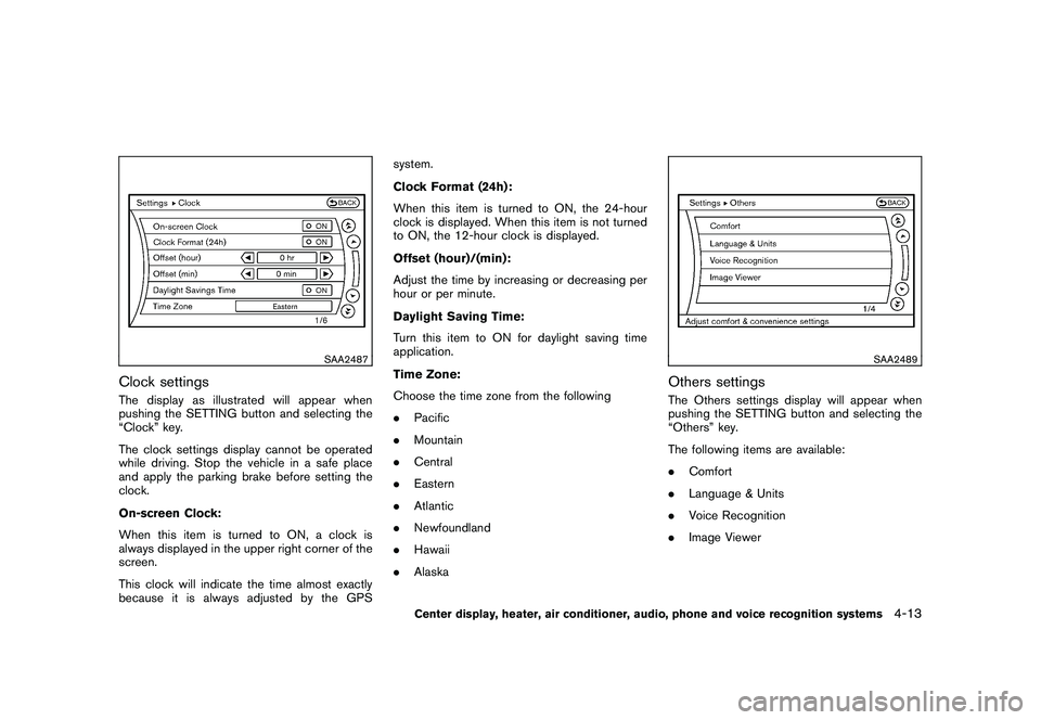 NISSAN 370Z COUPE 2011 Owners Manual Black plate (163,1)
Model "Z34-D" EDITED: 2010/ 7/ 27
SAA2487
Clock settingsThe display as illustrated will appear when
pushing the SETTING button and selecting the
“Clock” key.
The clock settings NISSAN 370Z COUPE 2011 Owners Manual Black plate (163,1)
Model "Z34-D" EDITED: 2010/ 7/ 27
SAA2487
Clock settingsThe display as illustrated will appear when
pushing the SETTING button and selecting the
“Clock” key.
The clock settings