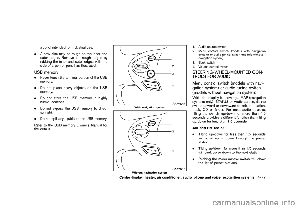 NISSAN 370Z COUPE 2011 Owners Manual Black plate (227,1)
Model "Z34-D" EDITED: 2010/ 7/ 27
alcohol intended for industrial use.
. A new disc may be rough on the inner and
outer edges. Remove the rough edges by
rubbing the inner and outer NISSAN 370Z COUPE 2011 Owners Manual Black plate (227,1)
Model "Z34-D" EDITED: 2010/ 7/ 27
alcohol intended for industrial use.
. A new disc may be rough on the inner and
outer edges. Remove the rough edges by
rubbing the inner and outer